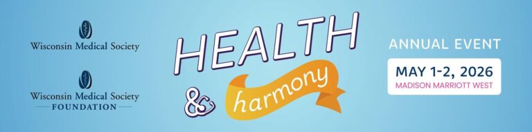 Wisconsin Medical Society (WisMed) and Wisconsin Medical Society Foundation-  Health & Harmony Annual Meeting